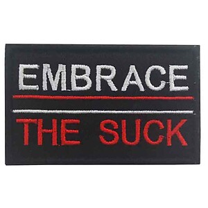 Embrace The Suck  Patch Hook and Loop Embroidered  Tactical Morale