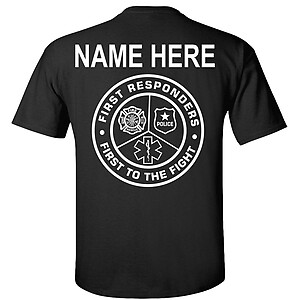 Custom First To The Fight First Responders T-Shirt Fire Police EMS 