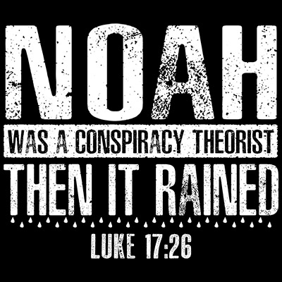 Noah Was a Conspiracy Theorist Then It Rained T-Shirt Luke 17:26 Christian