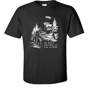 Alien Bigfoot Loch Ness Monster Unicorn We Don't Believe In You Either T-Shirt Sasquatch Funny Graphic